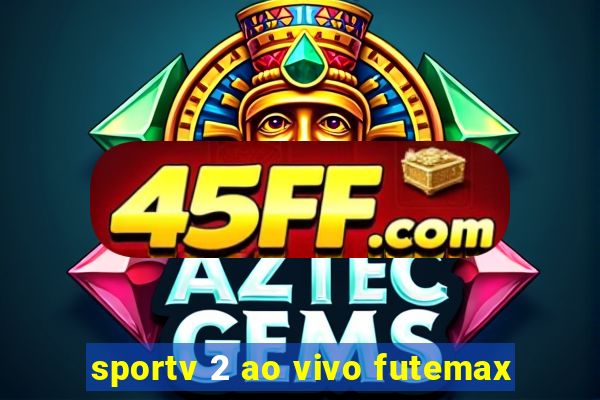 sportv 2 ao vivo futemax